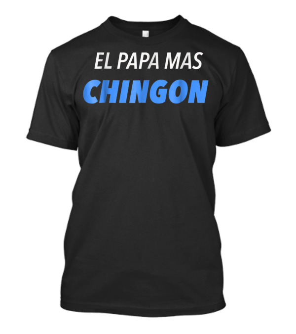 EL PAPA MAS CHINGON Playera Para Dia Del Padre PAPA DAD Regalo T-Shirt