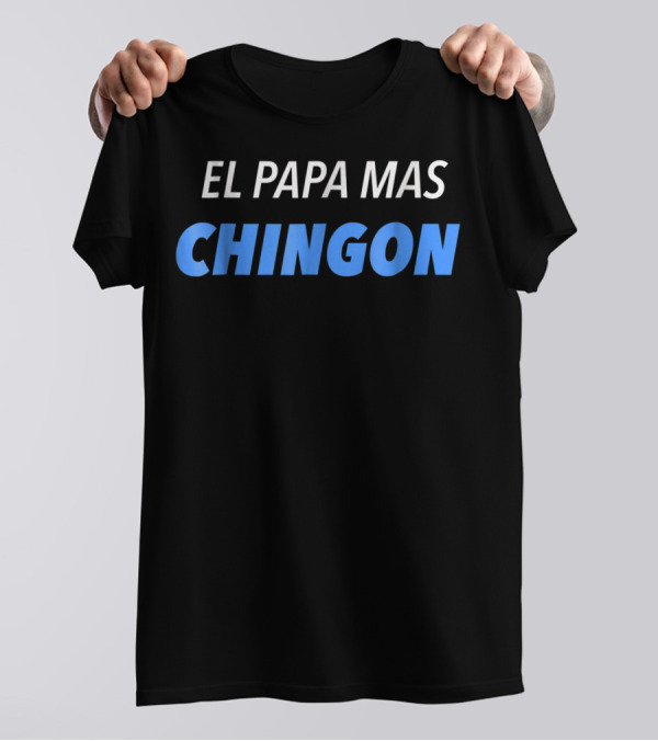 EL PAPA MAS CHINGON Playera Para Dia Del Padre PAPA DAD Regalo T-Shirt