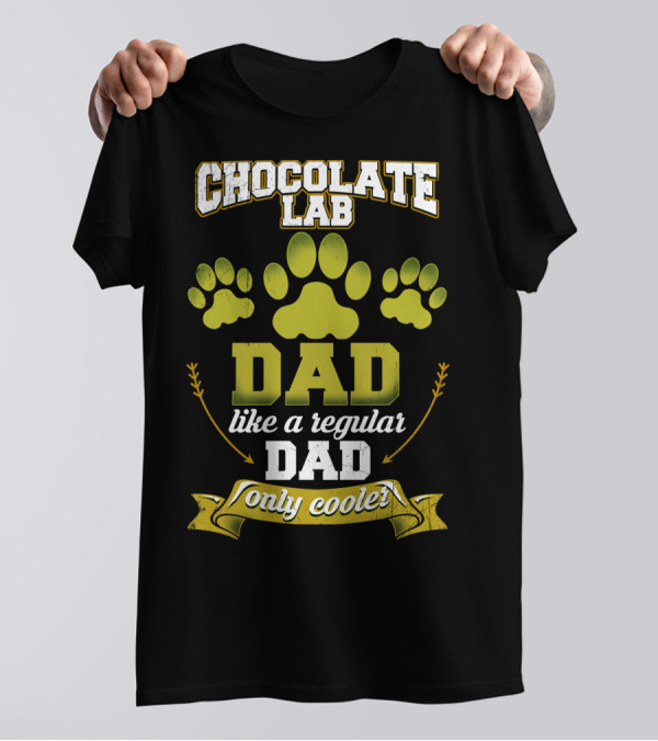 Chocolate Lab Dad Like A Regular Dad Only Cooler With Paw Prints T-Shirt
