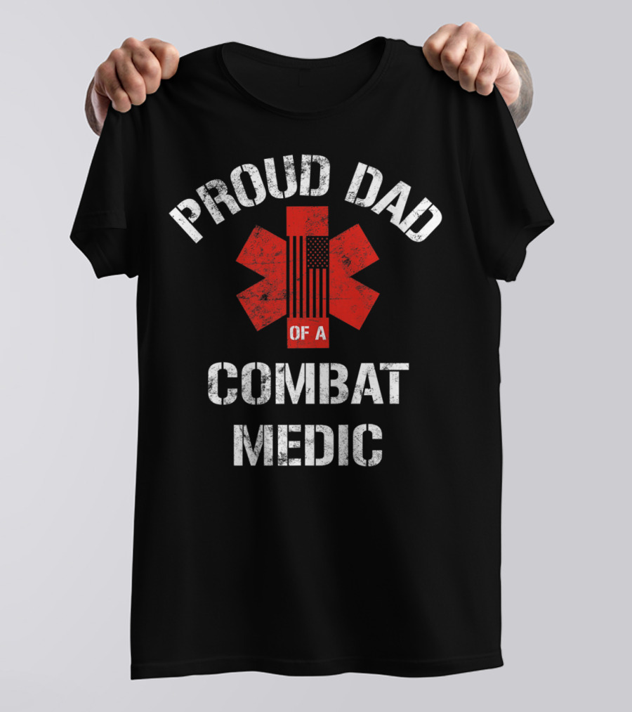 Proud Dad Of A Combat Medic Patriotic American Military T-Shirt
