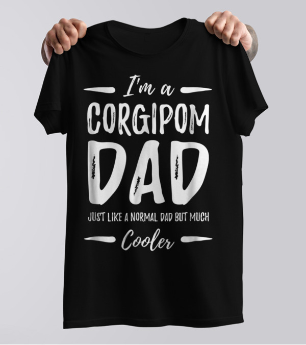 I'm A Corgipom Dad Just Like A Normal Dad But Much Cooler T-Shirt