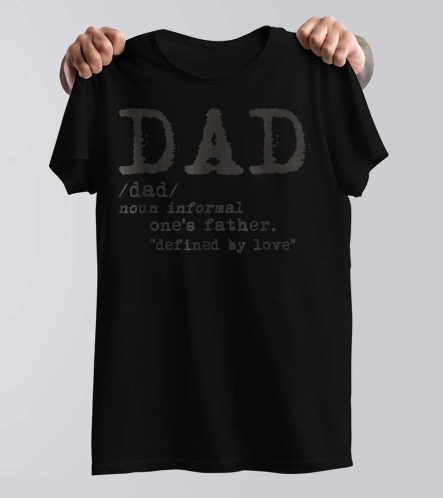 DAD Defined By Love One's Father Informal T-Shirt