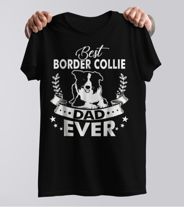 Best Border Collie Dad Ever Best Border Collie Owner Ever Dad94 T-Shirt