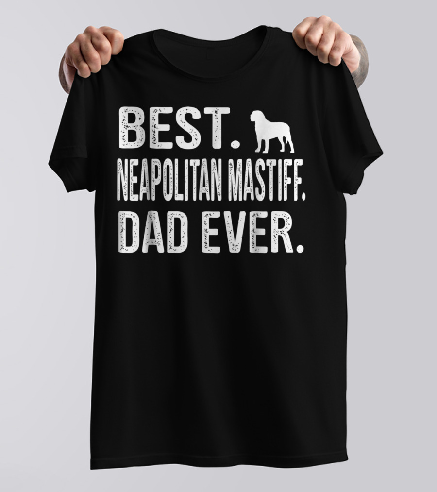 BEST NEAPOLITAN MASTIFF DAD EVER WITH DOG T-Shirt