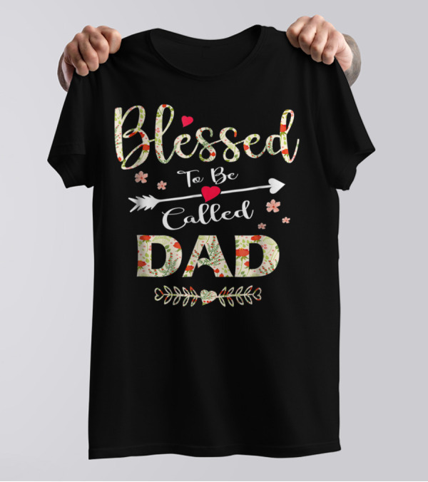 Blessed To Be Called Dad 90 Floral Arrow Heart Decorations T-Shirt
