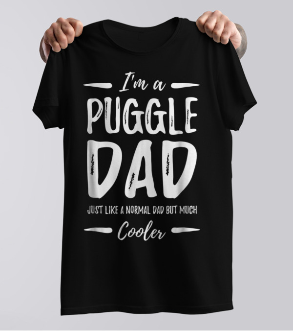 I'm A Puggle Dad Just Like A Normal Dad But Much Cooler T-Shirt