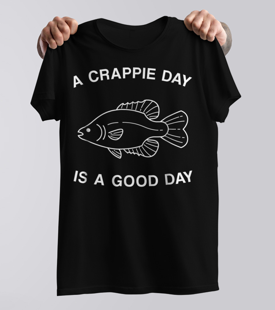 A Crappie Day Is A Good Day Fishing Fisherman Dad Grandpa 85 T-Shirt