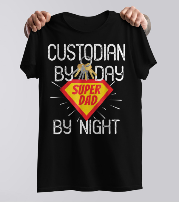 Custodian By Day Super Dad By Night Custodial Appreciation T-Shirt
