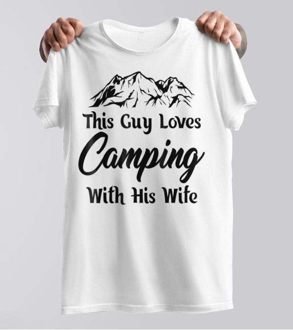 This Guy Loves Camping With His Wife Outdoor Dad T-Shirt