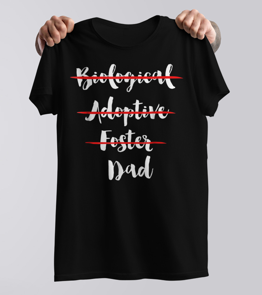 Dad: Biological Adoptive Foster Choices Made Equal T-Shirt