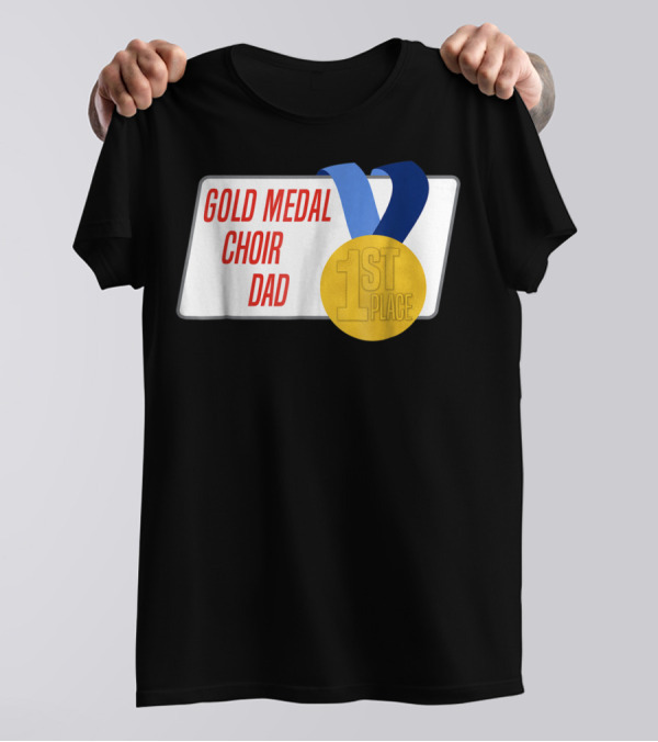 Gold Medal Choir Dad 1st Place Best Father Award Singer T-Shirt