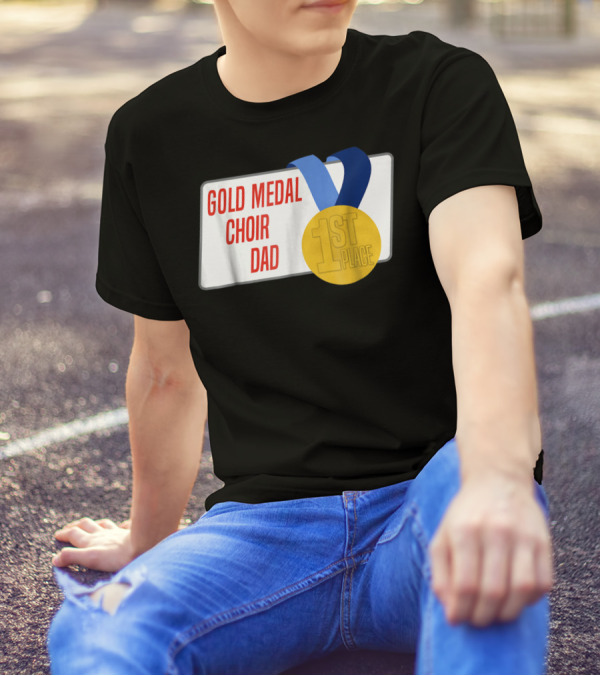 Gold Medal Choir Dad 1st Place Best Father Award Singer T-Shirt