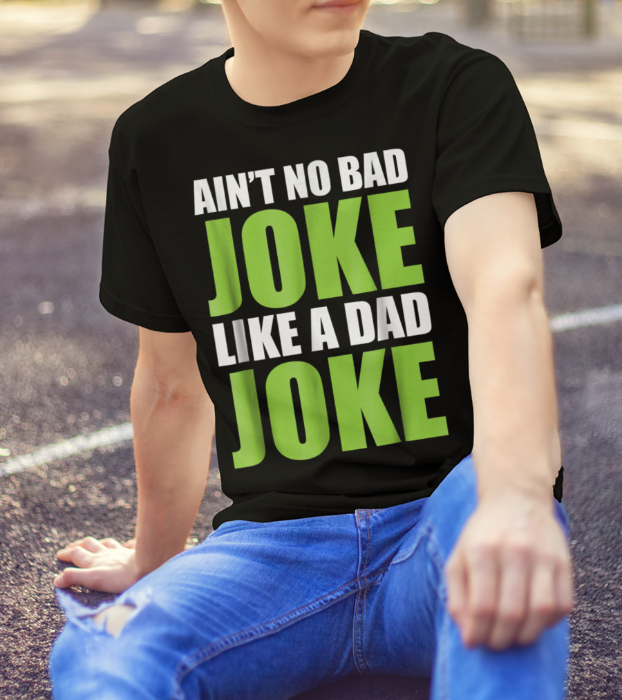AIN'T NO BAD JOKE LIKE A DAD JOKE T-Shirt