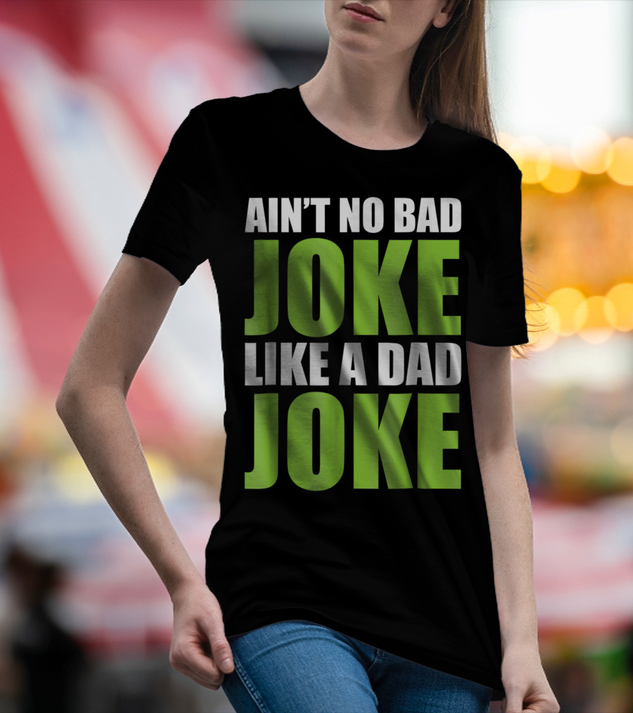 AIN'T NO BAD JOKE LIKE A DAD JOKE T-Shirt