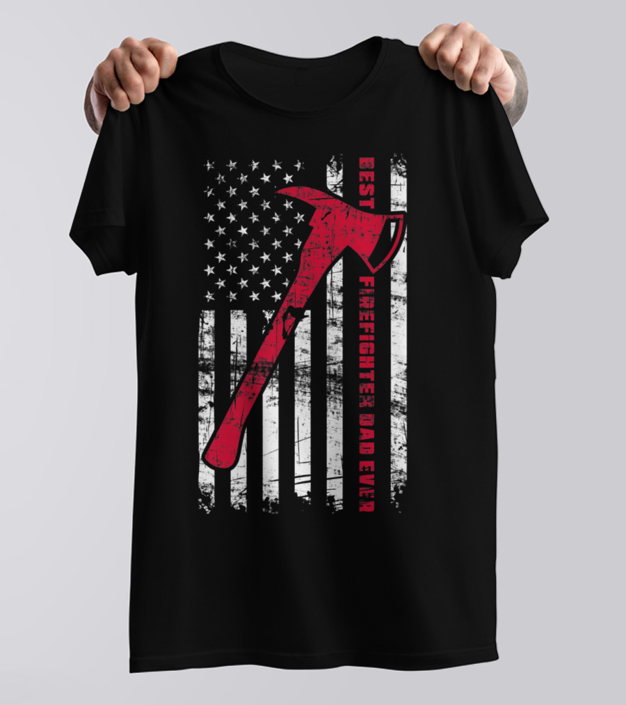 Best Firefighter Dad Ever American Flag Red Axe Patriotic T-Shirt