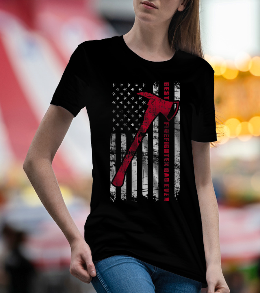 Best Firefighter Dad Ever American Flag Red Axe Patriotic T-Shirt