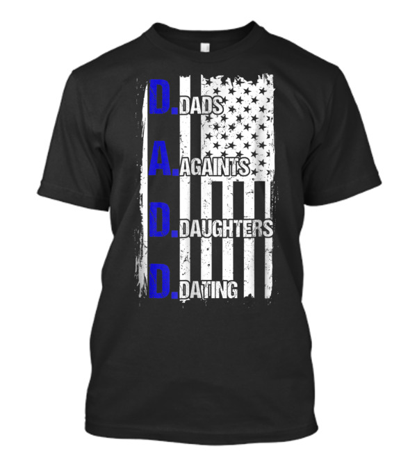Dads Against Daughters Dating American Flag D.A.D.D T-Shirt
