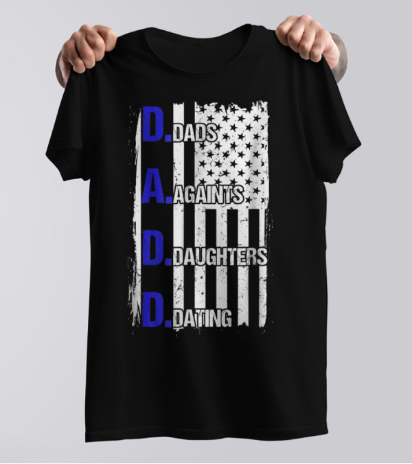 Dads Against Daughters Dating American Flag D.A.D.D T-Shirt