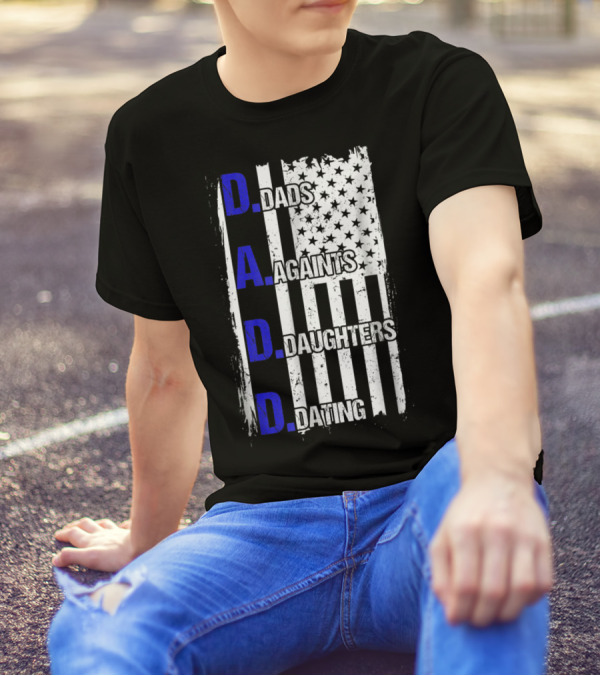 Dads Against Daughters Dating American Flag D.A.D.D T-Shirt