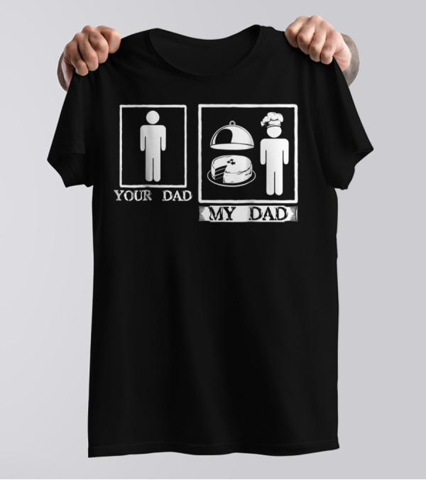 Your Dad My Dad Baker Cake Chef Hat T-Shirt