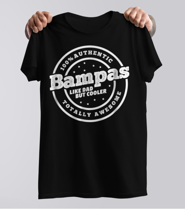 100% Authentic Bampas Like Dad But Cooler Totally Awesome T-Shirt