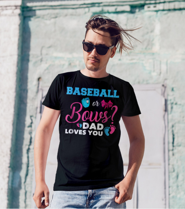 Baseball Or Bows Dad Loves You Baby Gender Reveal T-Shirt