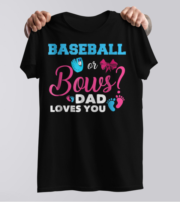 Baseball Or Bows Dad Loves You Baby Gender Reveal T-Shirt