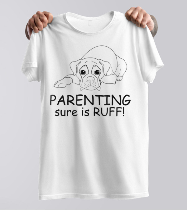 Parenting Sure Is Ruff T-Shirt