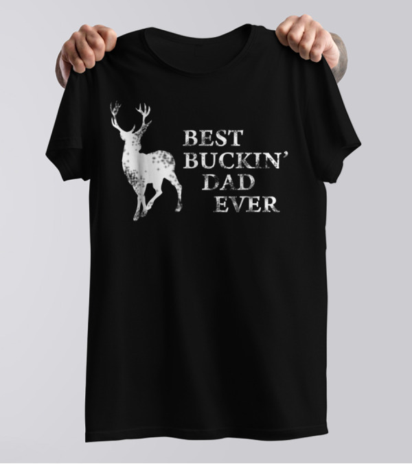 Best Buckin Dad Ever Funny Hunting Dad Deer T-Shirt