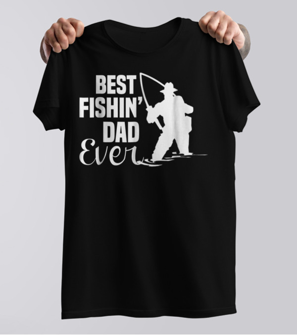 Best Fishin Dad Ever T-Shirt