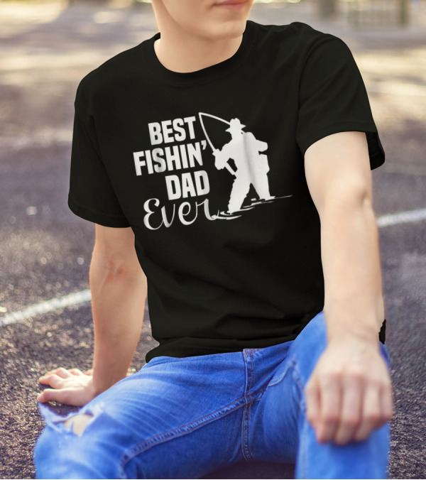 Best Fishin Dad Ever T-Shirt