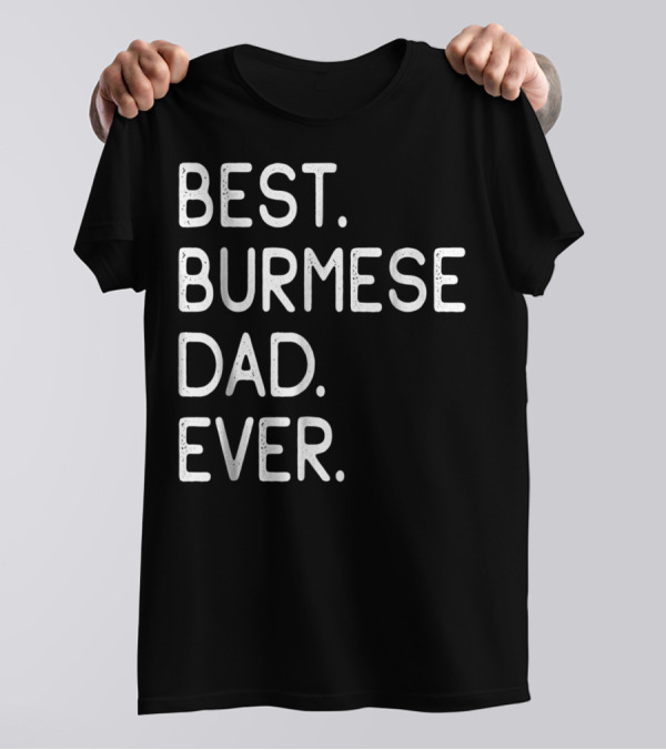 Best Burmese Dad Ever Proud Owner Kitten Lovers43 T-Shirt