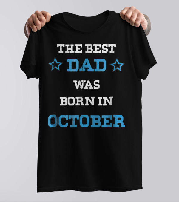 The Best Dad Was Born In October Funny Parents Star T-Shirt