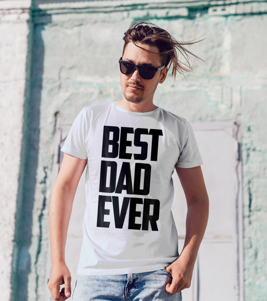 Best Dad Ever Funny Sincere Parenting74 T-Shirt