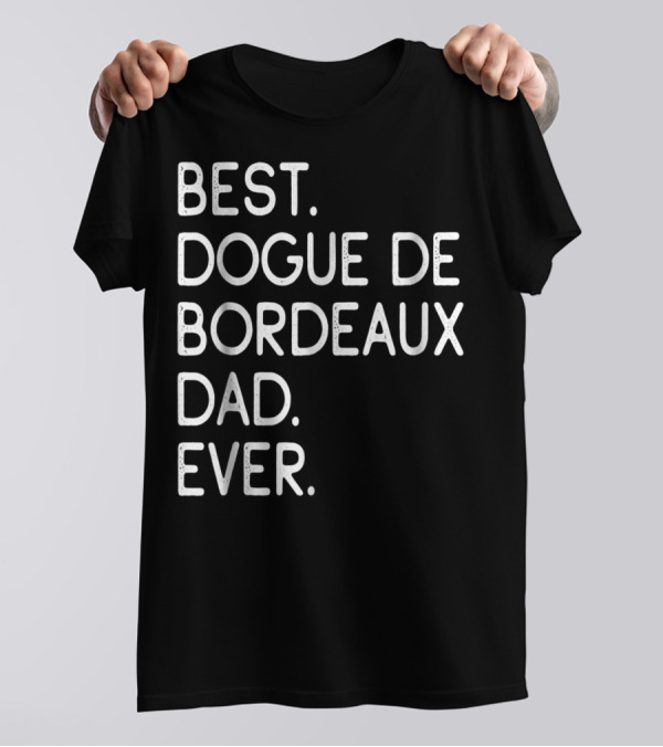 Best Dogue De Bordeaux Dad Ever Proud Master Lover12 T-Shirt