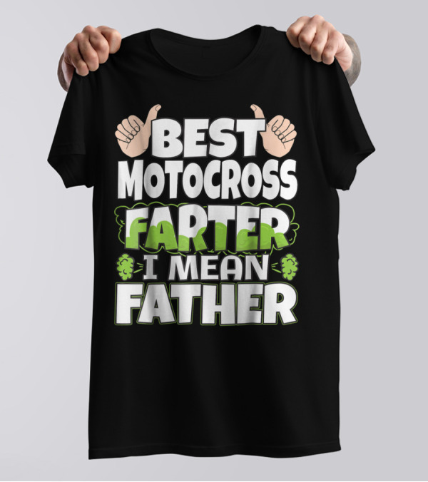 Best Motocross Farter I Mean Father Funny Dad T-Shirt