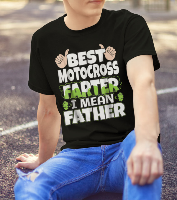 Best Motocross Farter I Mean Father Funny Dad T-Shirt