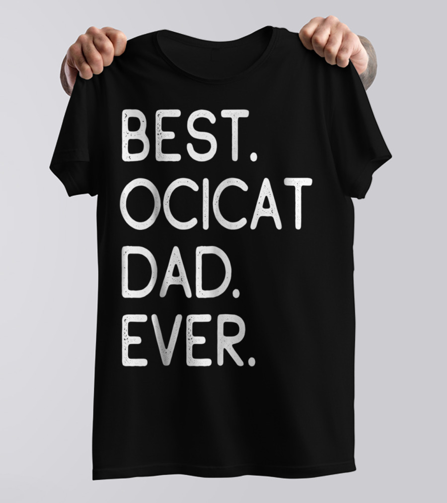 Best Ocicat Dad Ever Proud Owner Kitten Lovers36 T-Shirt