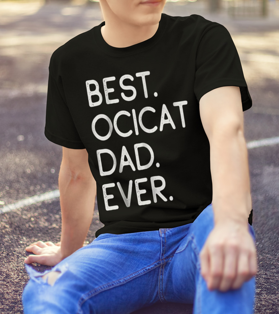 Best Ocicat Dad Ever Proud Owner Kitten Lovers36 T-Shirt