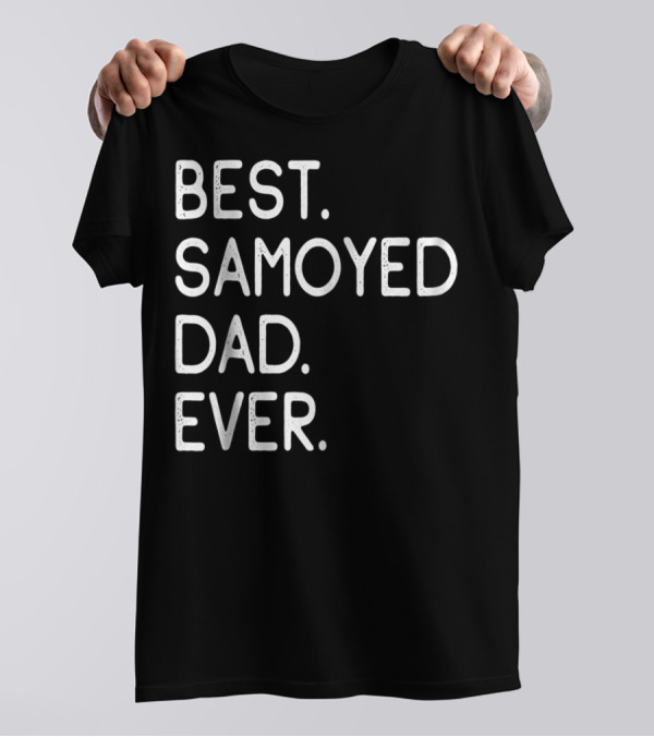 Best Samoyed Dad Ever Master Lover Proud Holidays T-Shirt