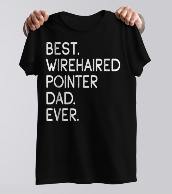Best Wirehaired Pointer Dad Ever T-Shirt