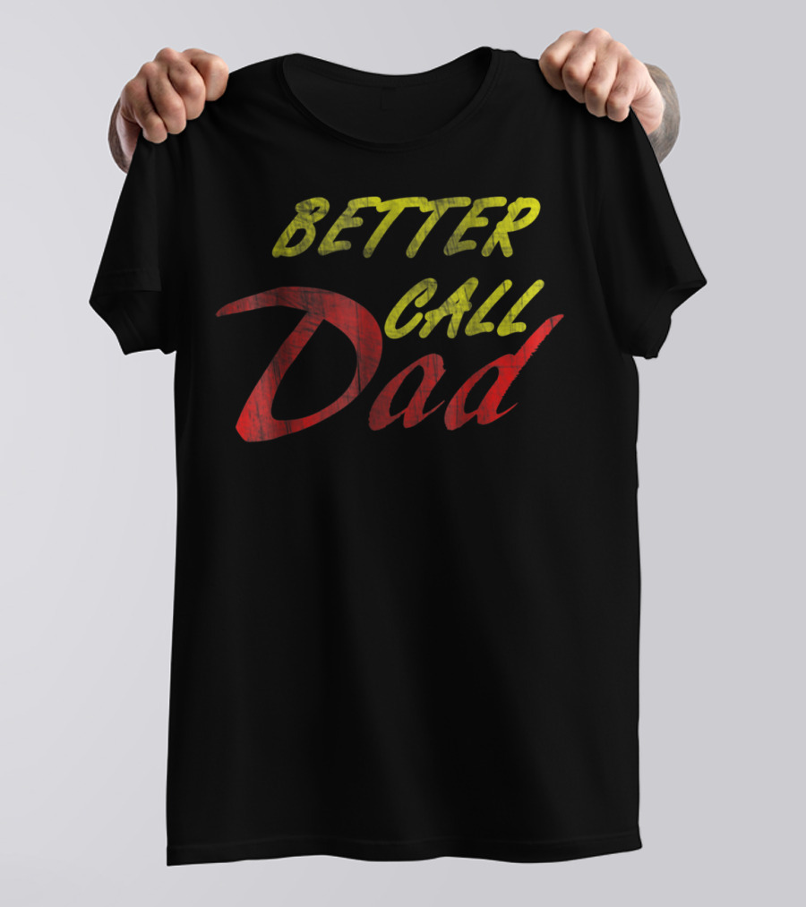 Better Call Dad For Fathers T-Shirt