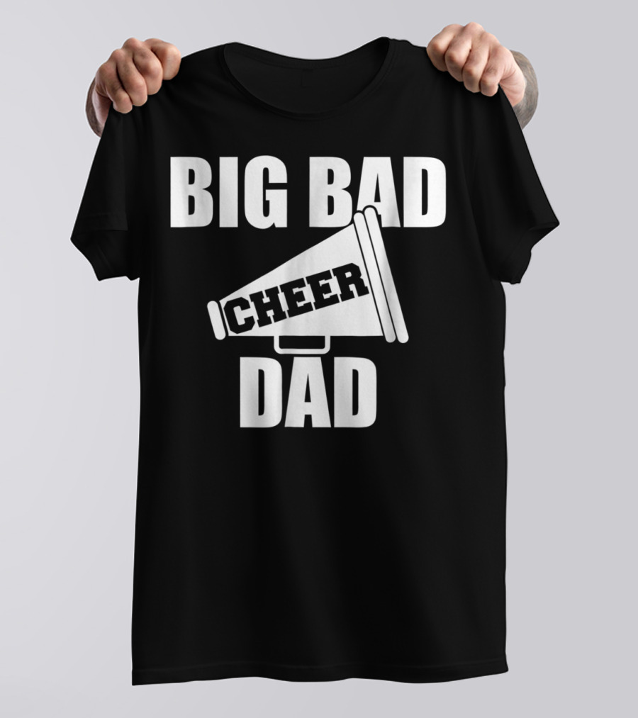 Big Bad Cheer Dad Megaphone Funny Saying T-Shirt