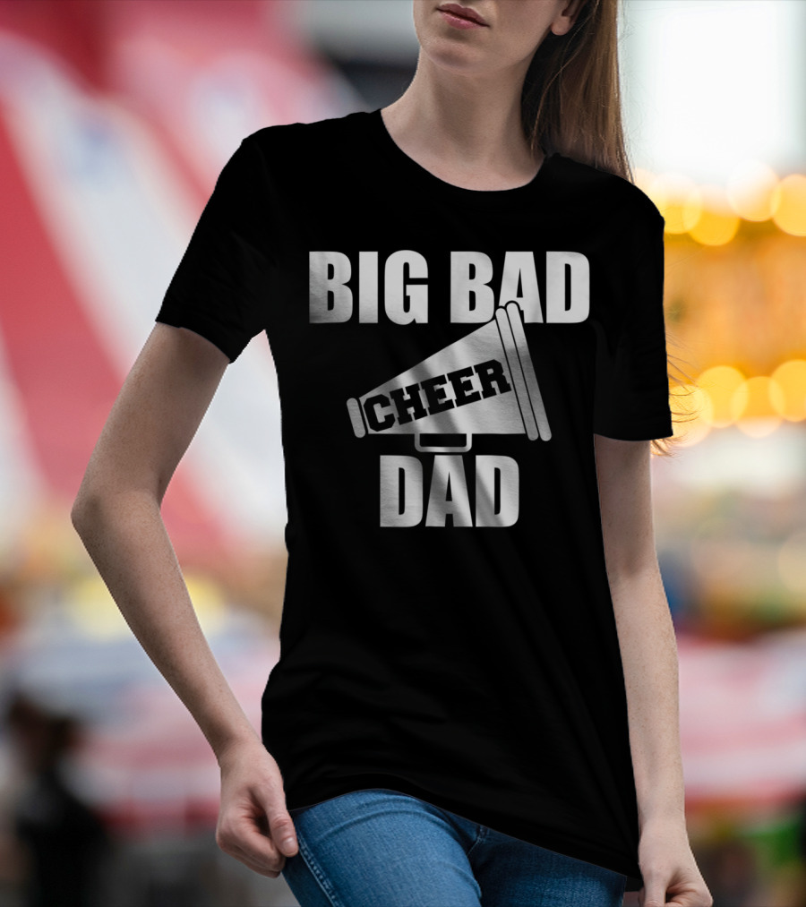 Big Bad Cheer Dad Megaphone Funny Saying T-Shirt