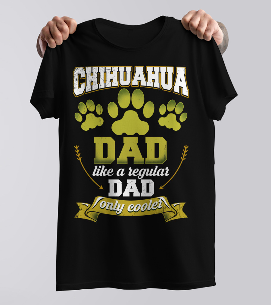 Chihuahua Dad Like A Regular Dad Only Cooler Paw Prints T-Shirt