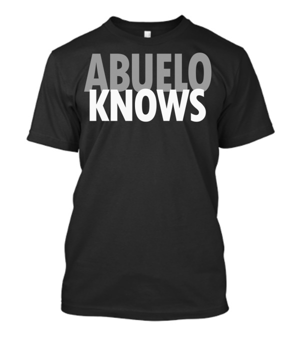 Abuelo Knows Father Dad Funny Grandpa Knowledge T-Shirt