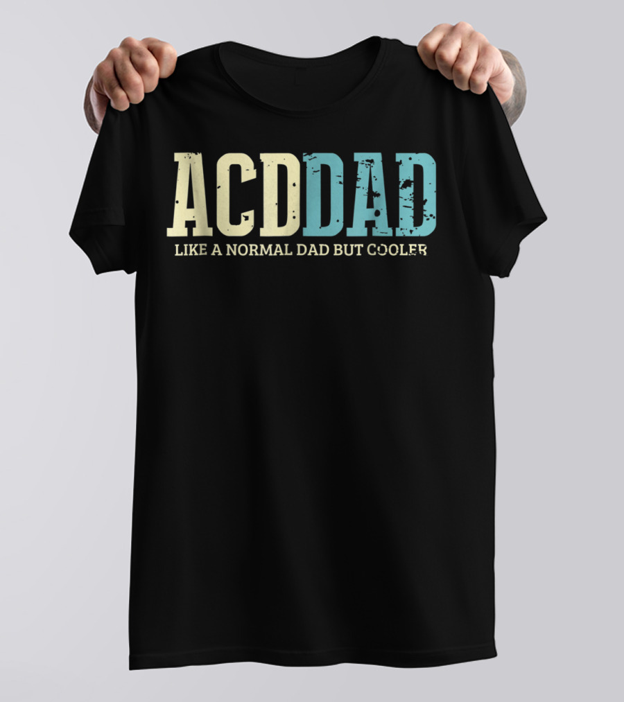 ACD Dad Like A Normal Dad But Cooler T-Shirt