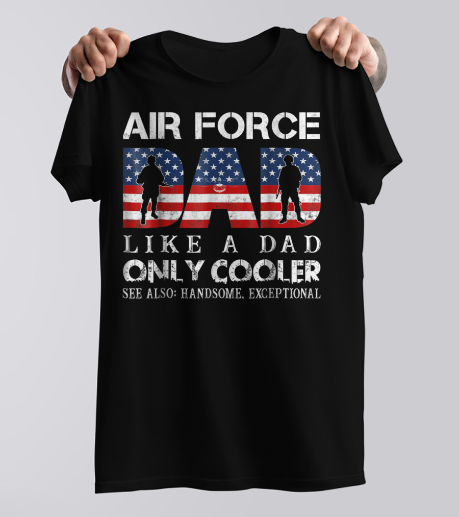 Air Force Dad Like A Dad Only Cooler See Also Handsome Exceptional USA Flag T-Shirt