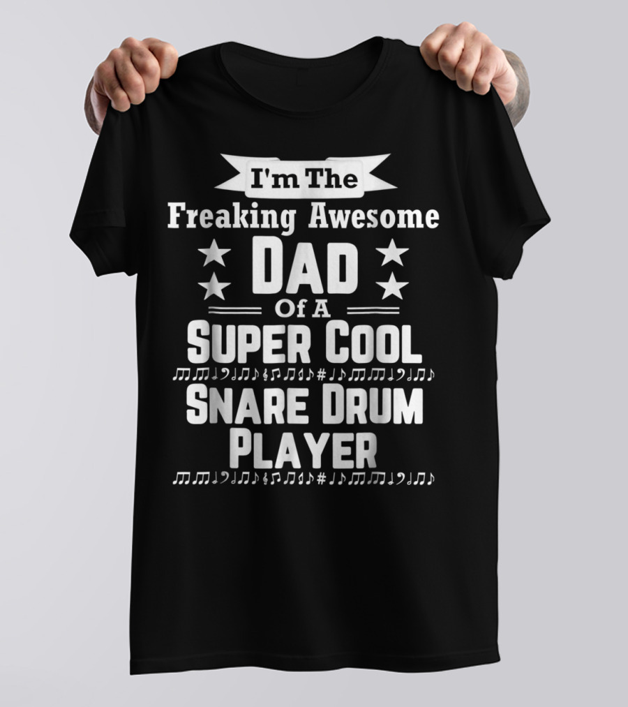 Freaking Awesome Dad Of A Super Cool Snare Drum Player T-Shirt