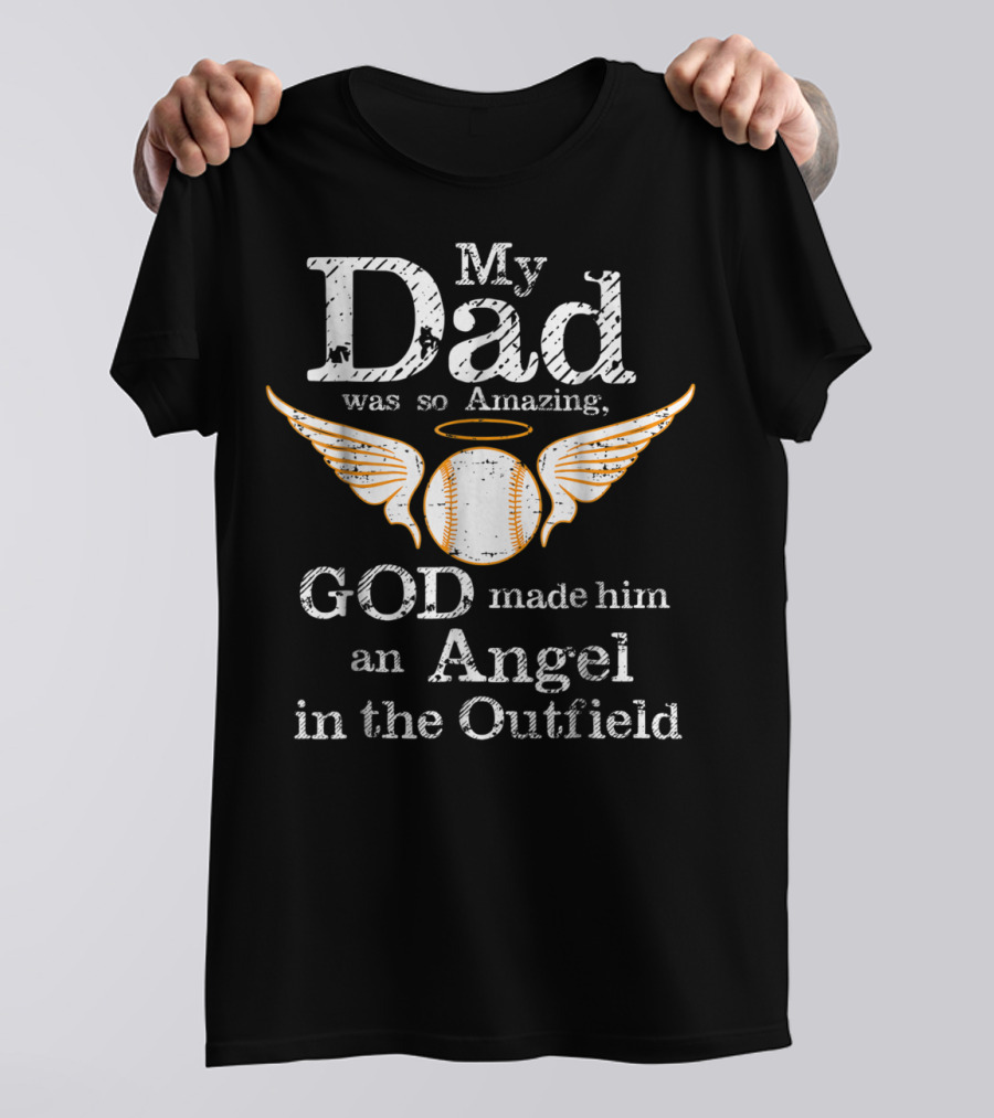 My Dad Was So Amazing God Made Him An Angel In The Outfield T-Shirt